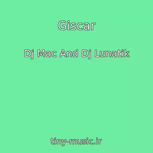 کاور آهنگ Giscar از Dj Mac And Dj Lunatik