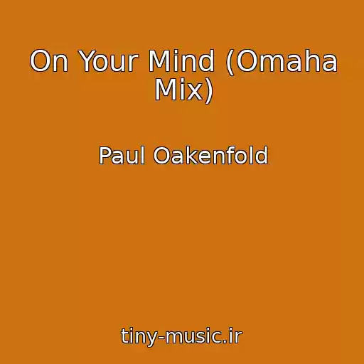 کاور آهنگ On Your Mind (Omaha Mix) از Paul Oakenfold