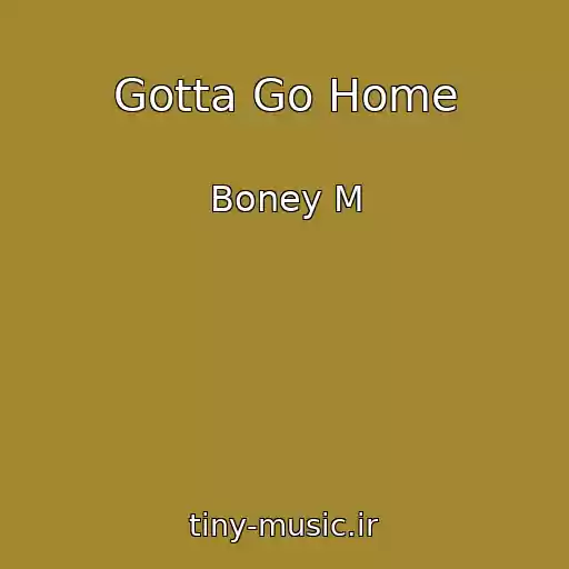 کاور آهنگ Gotta Go Home از Boney M