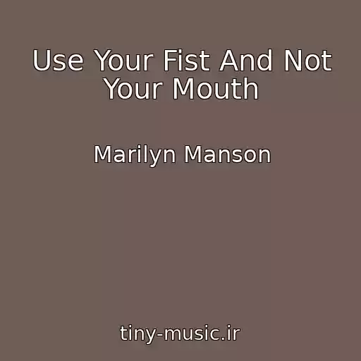کاور آهنگ Use Your Fist And Not Your Mouth از Marilyn Manson