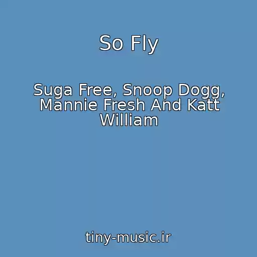 کاور آهنگ So Fly از Suga Free, Snoop Dogg, Mannie Fresh And Katt William