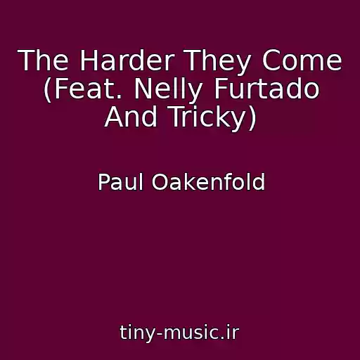 کاور آهنگ The Harder They Come (Feat. Nelly Furtado And Tricky) از Paul Oakenfold