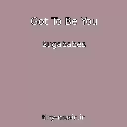 کاور آهنگ Got To Be You از Sugababes