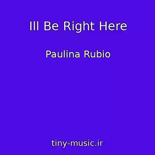 کاور آهنگ Ill Be Right Here از Paulina Rubio