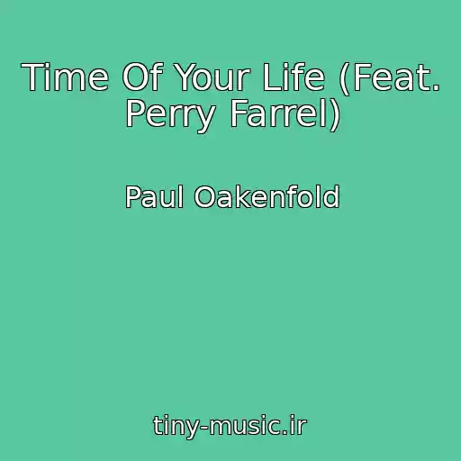 کاور آهنگ Time Of Your Life (Feat. Perry Farrel) از Paul Oakenfold