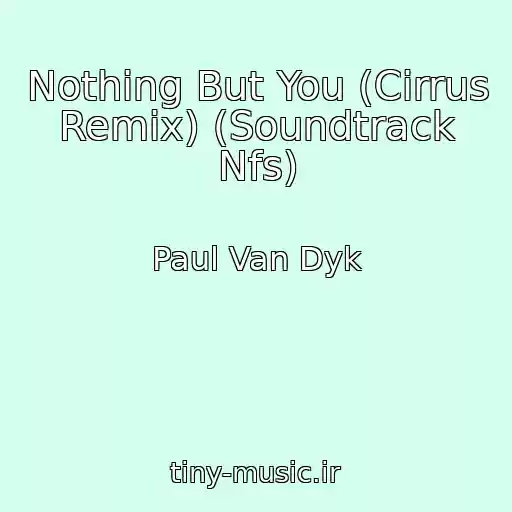 کاور آهنگ Nothing But You (Cirrus Remix) (Soundtrack Nfs) از Paul Van Dyk