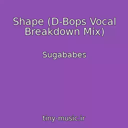 کاور آهنگ Shape (D-Bops Vocal Breakdown Mix) از Sugababes