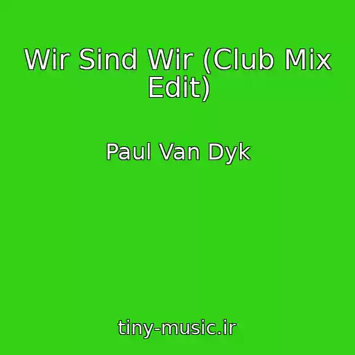 کاور آهنگ Wir Sind Wir (Club Mix Edit) از Paul Van Dyk