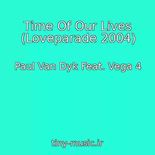 کاور آهنگ Time Of Our Lives (Loveparade 2004) از Paul Van Dyk Feat. Vega 4
