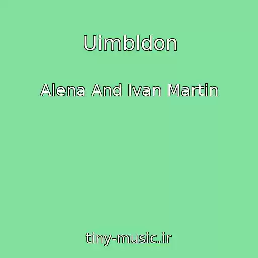 کاور آهنگ Uimbldon از Alena And Ivan Martin