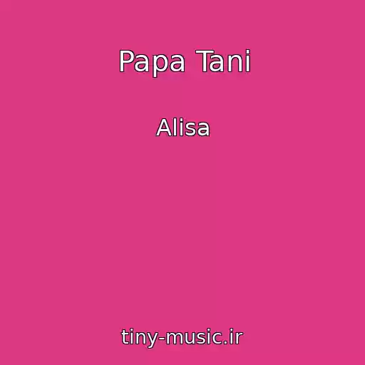 کاور آهنگ Papa Tani از Alisa