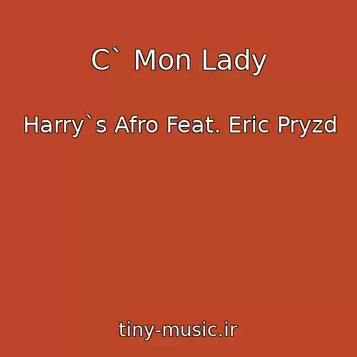 کاور آهنگ C` Mon Lady از Harry`s Afro Feat. Eric Pryzd
