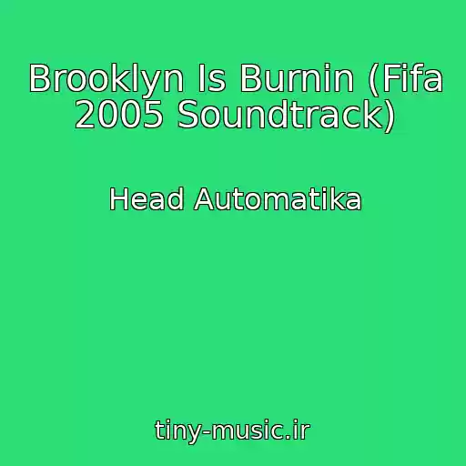 کاور آهنگ Brooklyn Is Burnin (Fifa 2005 Soundtrack) از Head Automatika