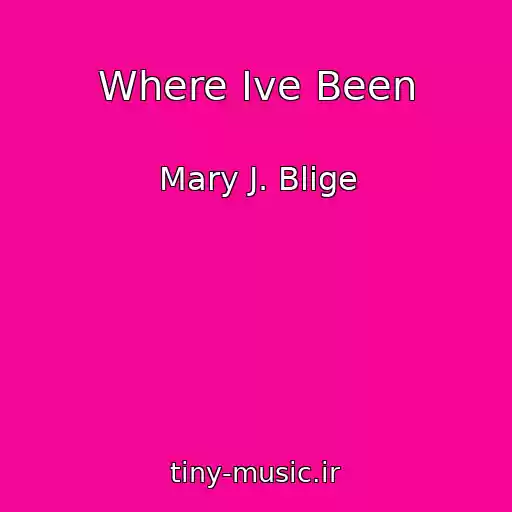 کاور آهنگ Where Ive Been از Mary J. Blige