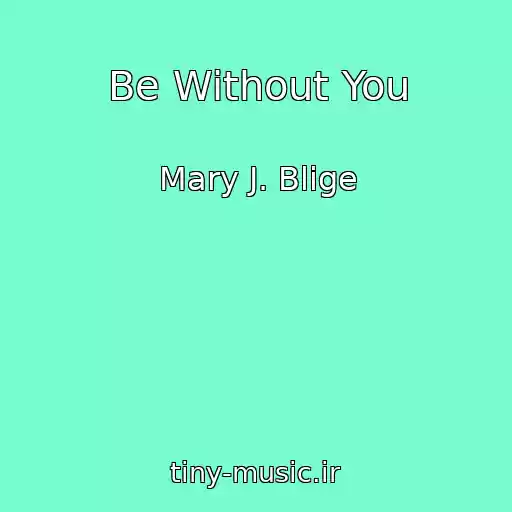 کاور آهنگ Be Without You از Mary J. Blige