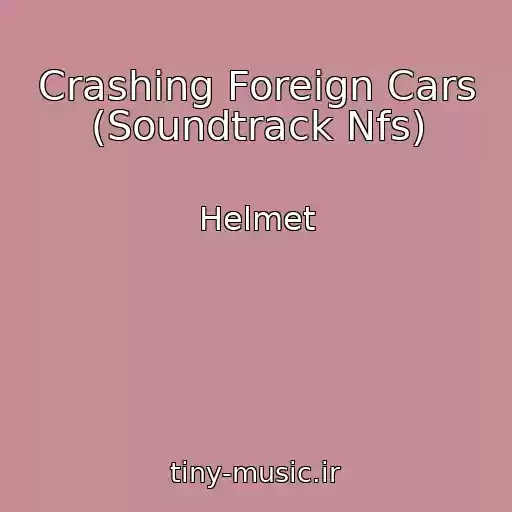 کاور آهنگ Crashing Foreign Cars (Soundtrack Nfs) از Helmet