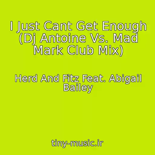 کاور آهنگ I Just Cant Get Enough (Dj Antoine Vs. Mad Mark Club Mix) از Herd And Fitz Feat. Abigail Bailey