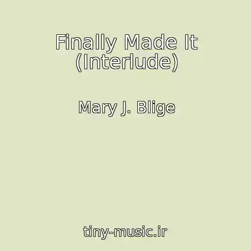 کاور آهنگ Finally Made It (Interlude) از Mary J. Blige