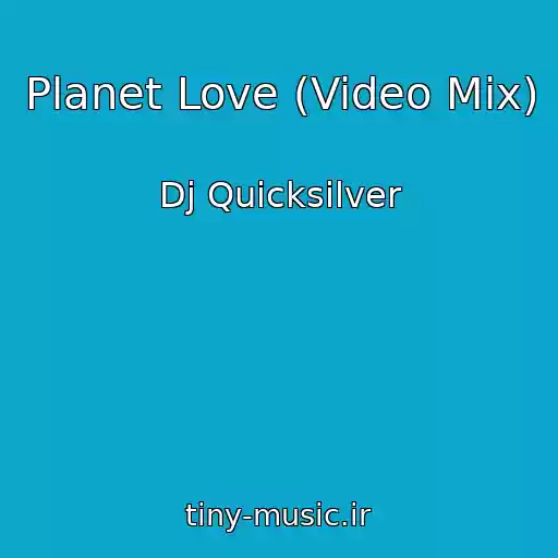 کاور آهنگ Planet Love (Video Mix) از Dj Quicksilver
