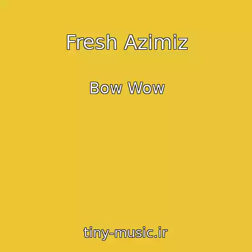 کاور آهنگ Fresh Azimiz از Bow Wow