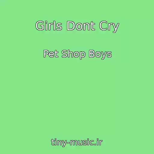 کاور آهنگ Girls Dont Cry از Pet Shop Boys