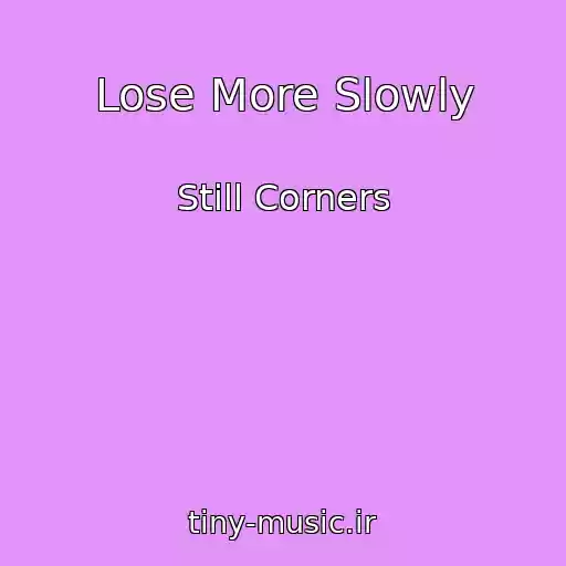 کاور آهنگ Lose More Slowly از Still Corners