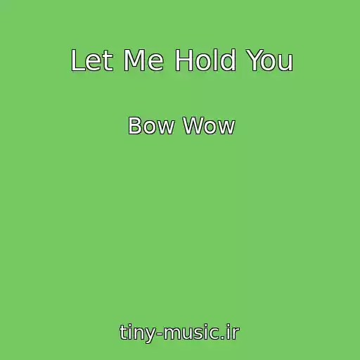 کاور آهنگ Let Me Hold You از Bow Wow