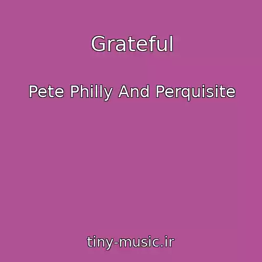 کاور آهنگ Grateful از Pete Philly And Perquisite