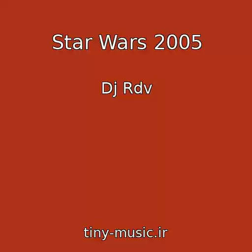 کاور آهنگ Star Wars 2005 از Dj Rdv