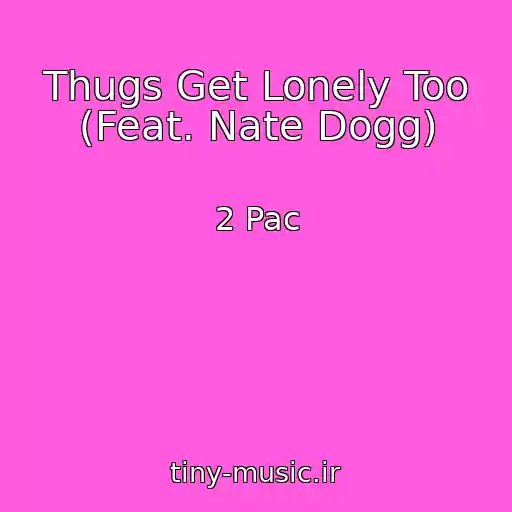 کاور آهنگ Thugs Get Lonely Too (Feat. Nate Dogg) از 2 Pac