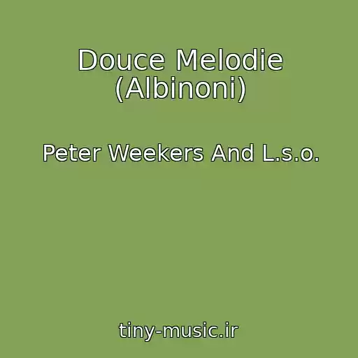 کاور آهنگ Douce Melodie (Albinoni) از Peter Weekers And L.s.o.