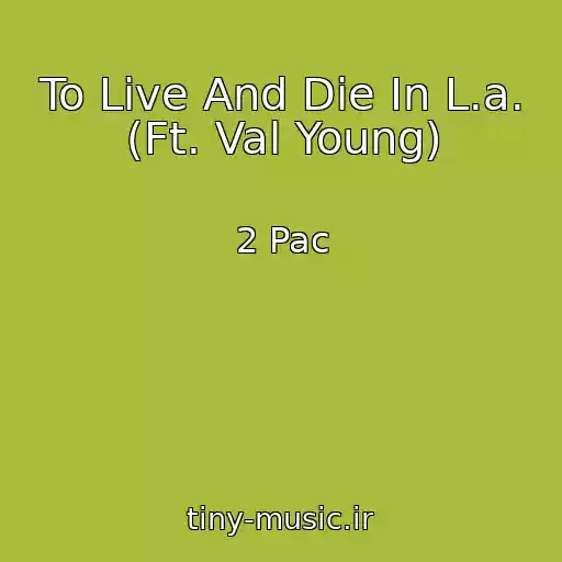 کاور آهنگ To Live And Die In L.a. (Ft. Val Young) از 2 Pac