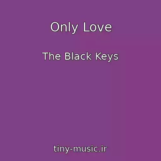 کاور آهنگ Only Love از The Black Keys