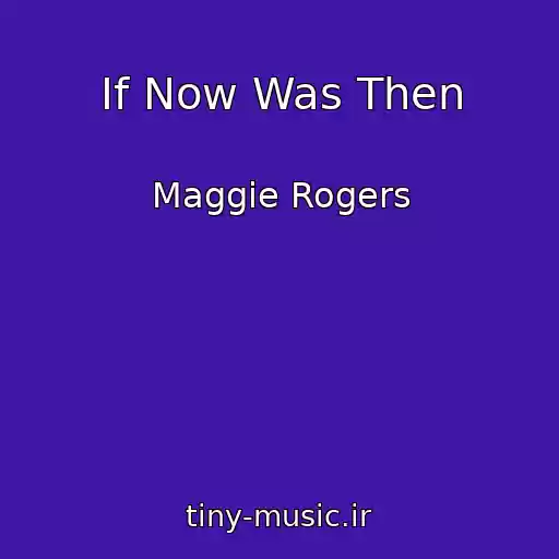 کاور آهنگ If Now Was Then از Maggie Rogers