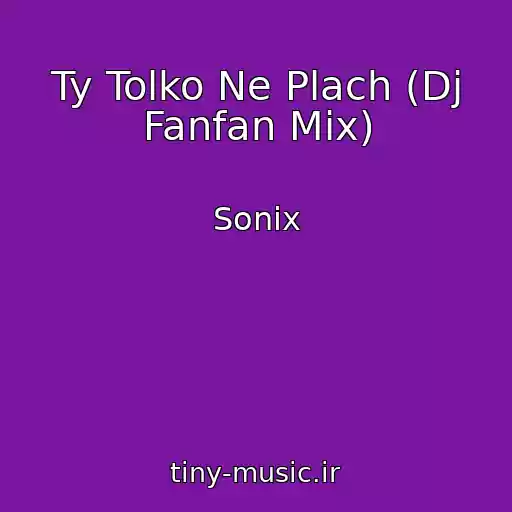کاور آهنگ Ty Tolko Ne Plach (Dj Fanfan Mix) از Sonix
