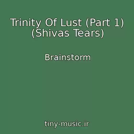کاور آهنگ Trinity Of Lust (Part 1) (Shivas Tears) از Brainstorm