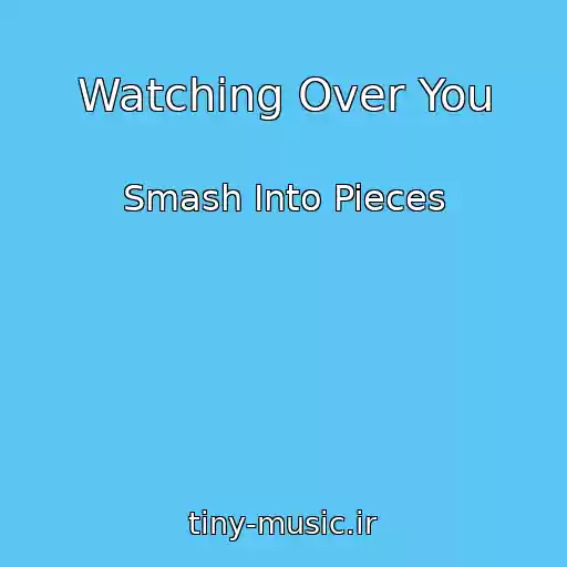 کاور آهنگ Watching Over You از Smash Into Pieces