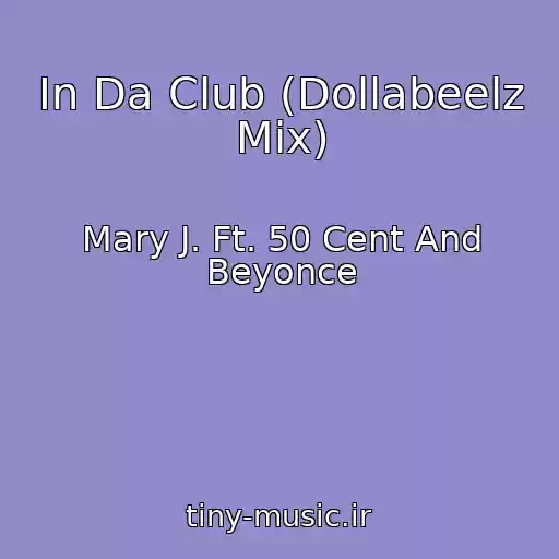 کاور آهنگ In Da Club (Dollabeelz Mix) از Mary J. Ft. 50 Cent And Beyonce