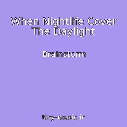 کاور آهنگ When Nightlife Cover The Daylight از Brainstorm