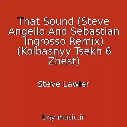 کاور آهنگ That Sound (Steve Angello And Sebastian Ingrosso Remix) (Kolbasnyy Tsekh 6 Zhest) از Steve Lawler