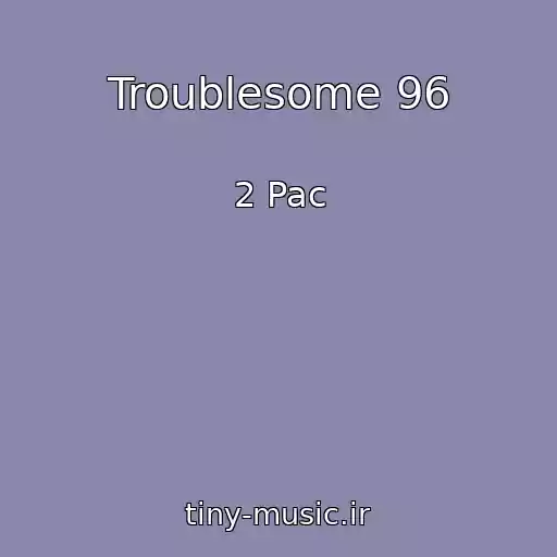 کاور آهنگ Troublesome 96 از 2 Pac