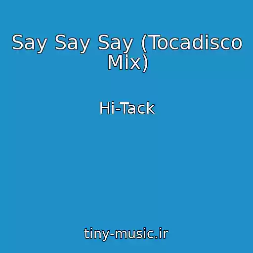 کاور آهنگ Say Say Say (Tocadisco Mix) از Hi-Tack