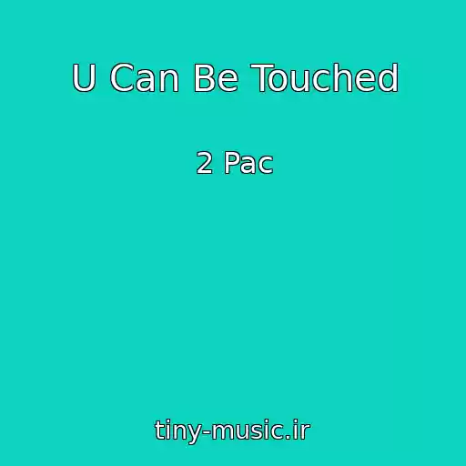 کاور آهنگ U Can Be Touched از 2 Pac