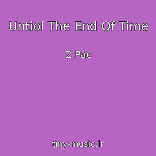 کاور آهنگ Untiol The End Of Time از 2 Pac