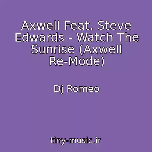 کاور آهنگ Axwell Feat. Steve Edwards - Watch The Sunrise (Axwell Re-Mode) از Dj Romeo