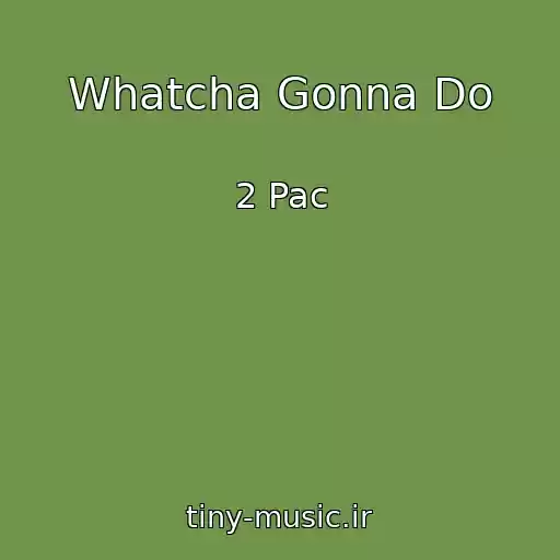 کاور آهنگ Whatcha Gonna Do از 2 Pac