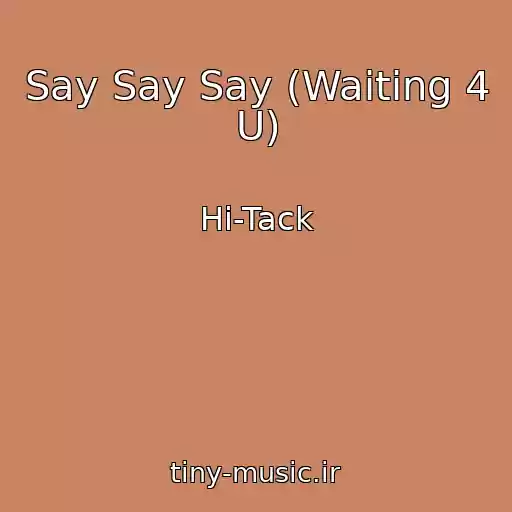 کاور آهنگ Say Say Say (Waiting 4 U) از Hi-Tack