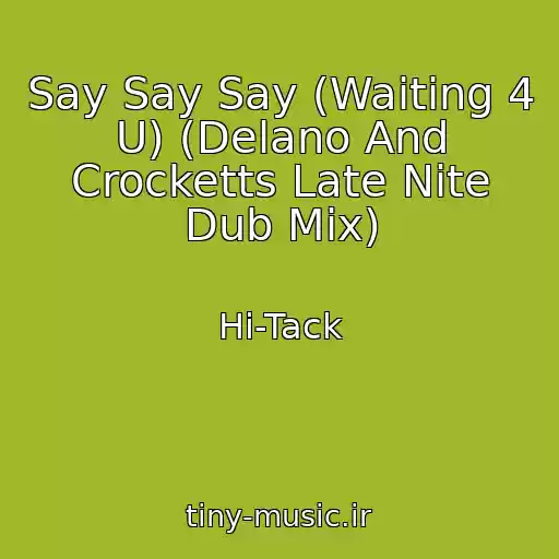 کاور آهنگ Say Say Say (Waiting 4 U) (Delano And Crocketts Late Nite Dub Mix) از Hi-Tack