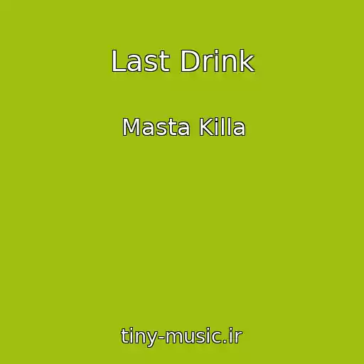 کاور آهنگ Last Drink از Masta Killa