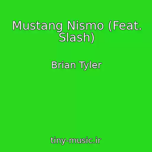 کاور آهنگ Mustang Nismo (Feat. Slash) از Brian Tyler
